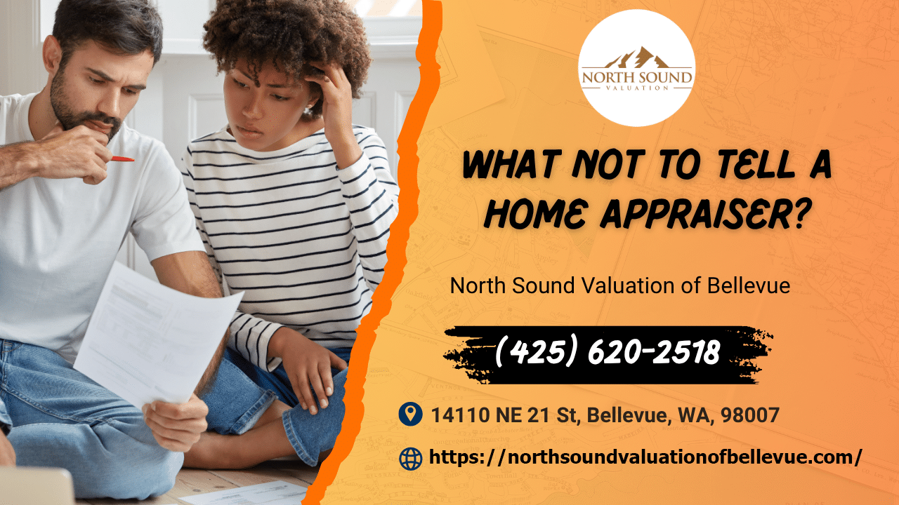 North Sound Valuation of Bellevue - What Not To Tell A Home Appraiser?
